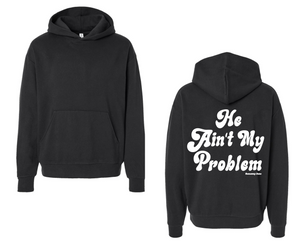 He Ain't My Problem Hoodie